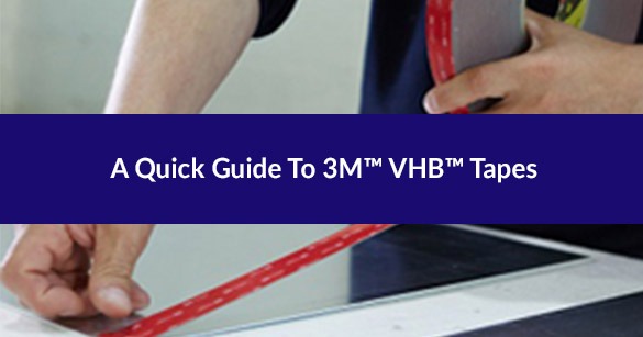 A Quick Guide to 3M™ VHB™ Tapes